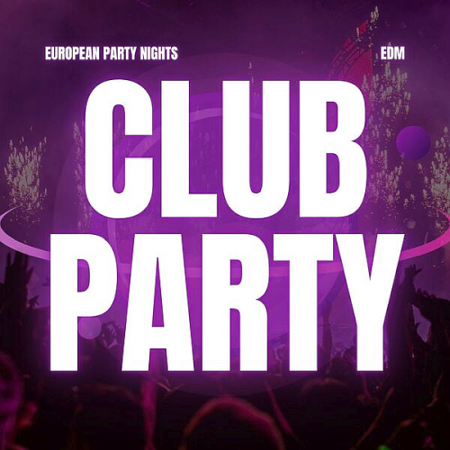 CLUB PARTY - EDM - EUROPEAN PARTY NIGHTS (2025)