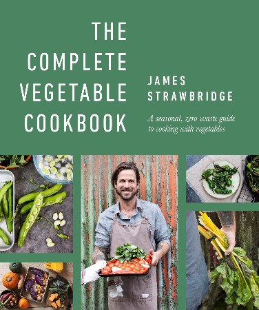 Cover: The Complete Vegetable Cookbook: A Seasonal, Zero-waste Guide to Cooking with Vegetables - James Strawbridge