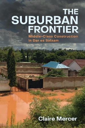 Cover: The Suburban Frontier: Middle-Class Construction in Dar es Salaam - Mercer