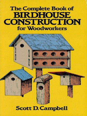 Cover: The Complete Book of Birdhouse Construction for WoodWorkers - Campbell
