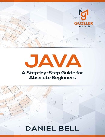 Cover: Java: A Step-by-Step Guide for Absolute Beginners - Daniel Bell