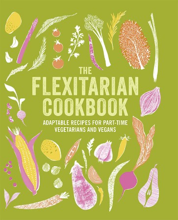 Cover: The Flexitarian Cookbook: Adaptable recipes for part-time vegetarians and vegans - Ryland Peters & Small