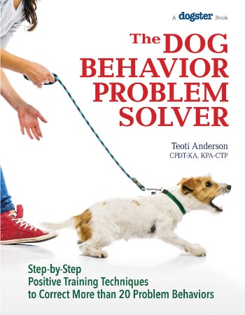 Cover: The Dog Behavior Problem Solver : Step-By-Step Positive Training Techniques to Correct More Than 20 Problem Behaviors - Anderson
