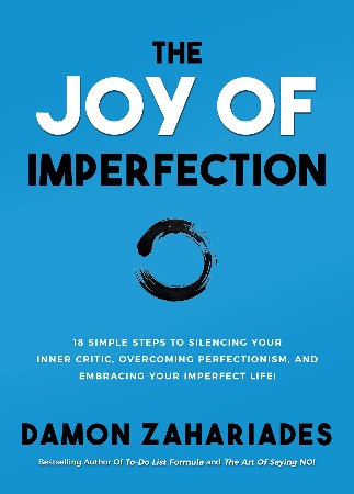 Cover: The Joy Of Imperfection: A Stress-Free Guide To Silencing Your Inner Critic, Conquering Perfectionism, and Becoming The Best Version Of Yourself! - Zahariades