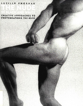 Cover: The Nude in Black and White Creative Approaches to Photographing the Nude - Khornak