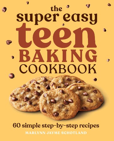 Cover: The Super Easy Teen Baking Cookbook : 60 Simple Step-By-Step Recipes - Schotland
