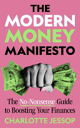 Cover: The Modern Money Manifesto: The No-Nonsense Guide to Boosting Your Finances - Jessop