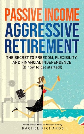 Cover: Passive Income, Aggressive Retirement - Richards