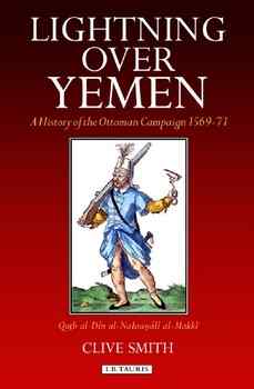 Lightning Over Yemen: A History of the Ottoman Campaign in Yemen, 1569-71