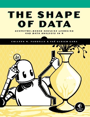 Cover: The Shape of Data: Geometry-Based Machine Learning and Data Analysis in R - Farrelly