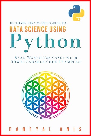 Cover: Ultimate Step by Step Guide to Data Science Using Python - Daneyal Anis
