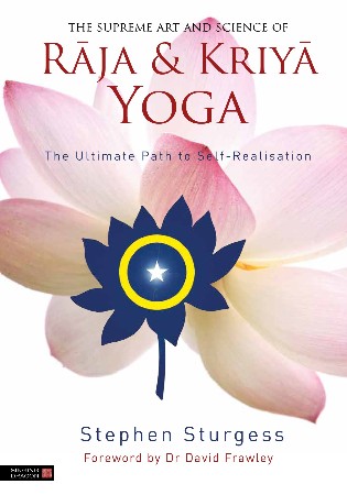 Cover: The Supreme Art and Science of Raja and Kriya Yoga: The Ultimate Path to Self-Realisation - Stephen Sturgess
