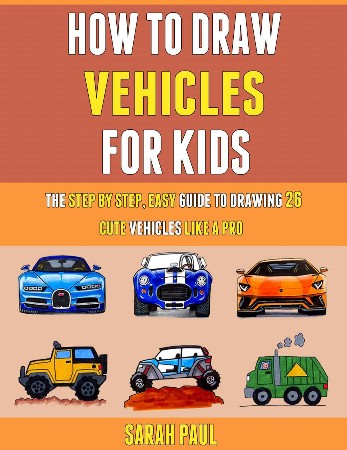 Cover: How To Draw Vehicles for Kids: Learn To Draw Cars, Trucks, Bus Step-by-Step Easy Drawing Instruction Book for kids - Forrest