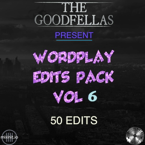 Mixinit - The Goodfellas Wordplay Edits Vol. 6 (2024)