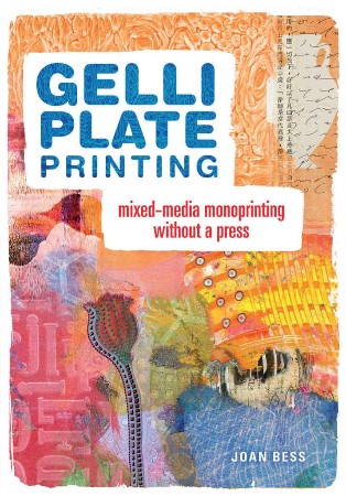 Cover: Gelli Plate Printing: Mixed-Media Monoprinting Without a Press - Joan Bess