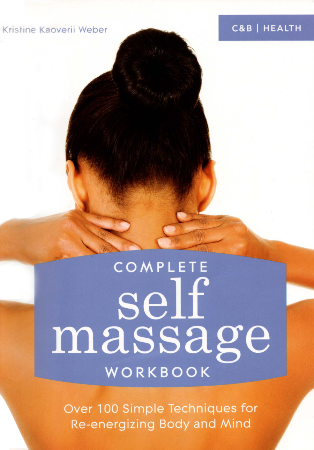 Cover: Complete Self Massage Workbook: Over 100 Simple Techniques for Re-energizing Body and Mind - Weber