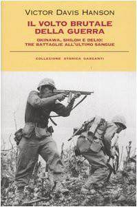 Cover: Il Volto Brutale Della Guerra. Okinawa, Shiloh E Delio - Victor Davis Hanson