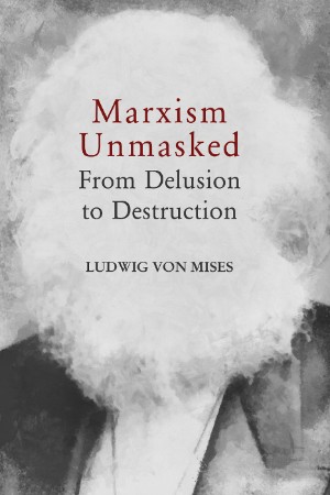 Cover: Marxism Unmasked - Ludwig von Mises