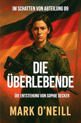 Cover: Mark Oneill - Die Überlebende: Ein knallharter Milit&auml;rthriller mit einer brutalen Heldin. (Abteilung 89)