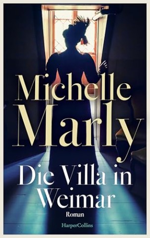 Cover: Michelle Marly - Die Villa in Weimar: Roman: Historischer K&uuml;nstlerroman im Zentrum der Dichter und Denker: Von der Spiegel-Bestsellerautorin: Verbindung von Zeitgeschichte mit hervorragend recherchierten Fakten