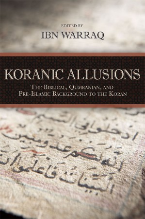 Cover: Koranic Allusions: The Biblical, Qumranian and Pre-Islamic Background to the Koran - Warraq