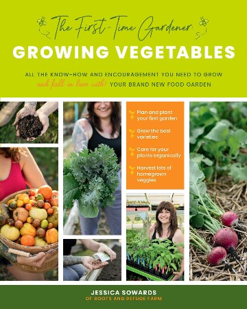 Cover: The First-Time Gardener: Growing Vegetables: All the know-how and encouragement You need to grow- Your brand new food garden - Sowards
