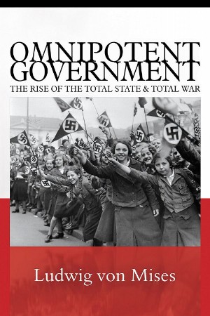 Cover: Omnipotent Government - Ludwig Von Mises