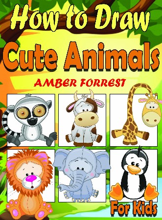 Cover: How To Draw Animals for Kids: Learn To Draw Cute Animals Step-by-Step Easy Drawing Instruction Book for kids - Forrest