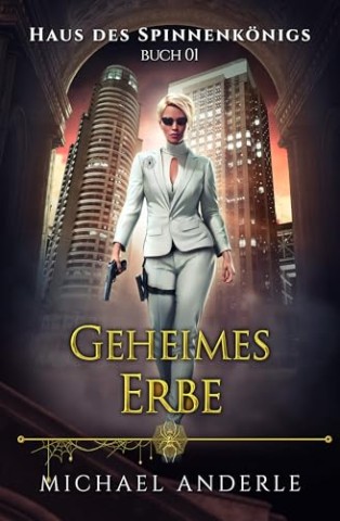 Michael Anderle - Geheimes Erbe (Haus des Spinnenk&ouml;nigs 1)