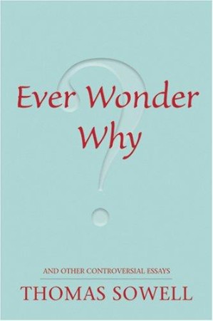 Cover: Ever Wonder Why? And Other Controversial Essays - Thomas Sowell
