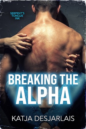 Cover: Breaking the Alpha - Katja Desjarlais