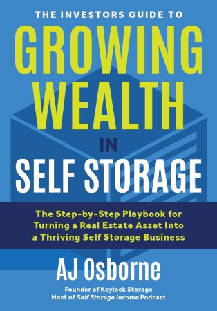 Cover: The Investors Guide to Growing Wealth in Self Storage - AJ
