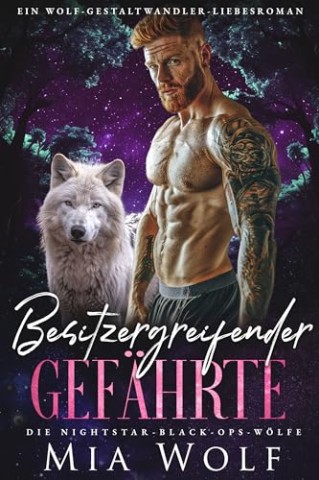 Cover: Mia Wolf - Besitzergreifender Gef&auml;hrte: Ein Wolf-Gestaltwandler-Liebesroman (Die Nightstar-Black-Ops-W&ouml;lfe 4)
