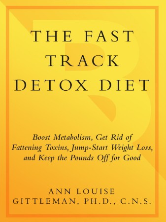 Cover: The Fast Track Detox Diet: Boost Metabolism, Get Rid of Fattening Toxins, Jump-Start Weight Loss and Keep the Pounds Off for Good - Gittleman