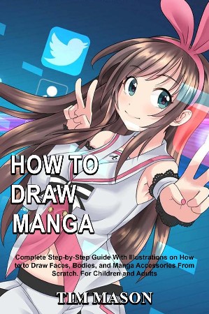 Cover: How to Draw Manga: Complete Step-by-Step Guide With Illustrations on How to to Draw Faces