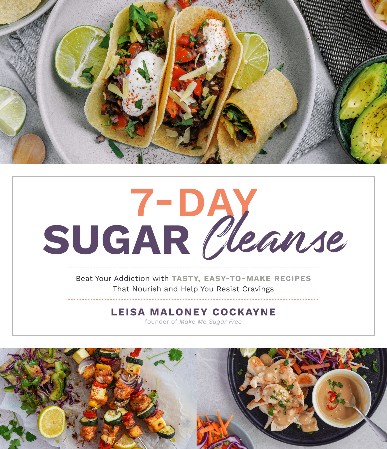 Cover: 7-Day Sugar Cleanse: Beat Your Addiction with Tasty, Easy-To-Make Recipes That Nourish and Help You Resist Cravings - Maloney Cockayne