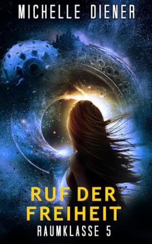 Cover: Michelle Diener - Ruf der Freiheit: Raumklasse 5 Serie - Buch 2