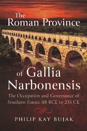 Cover: The Roman Province of Gallia Narbonensis - Philip Kay-Bujak