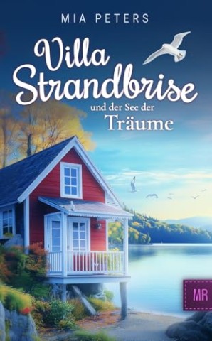 Cover: Mia Peters - Villa Strandbrise und der See der Tr&auml;ume (Neuanfang am Meer 3)
