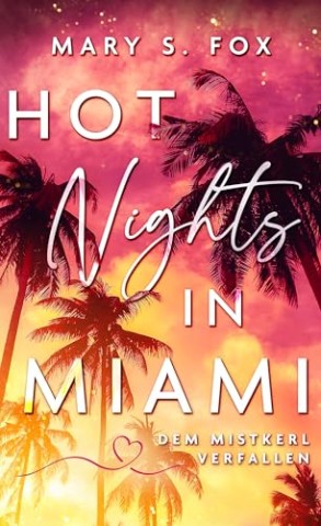 Cover: Mary S. Fox - Hot Nights in Miami: Dem Mistkerl verfallen (New Adult & Haters to Lovers mit Spice)