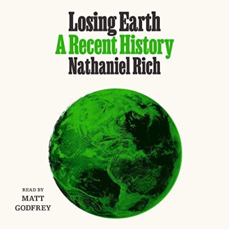 Cover: Losing Earth: A Recent History - Rich, Nathaniel