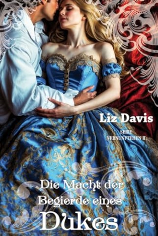 Liz Davis - Die Macht der Begierde eines Dukes (Vernunftehen 2)