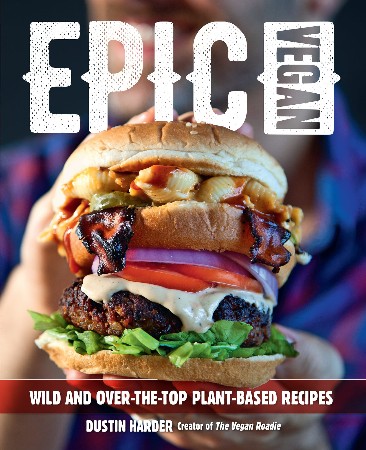 Cover: Epic Vegan: Wild and Over-the-Top Plant-Based Recipes - Harder