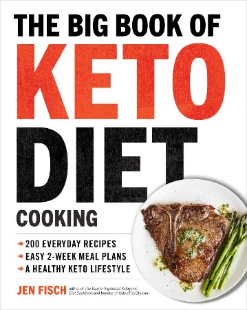 Cover: The Big Book of Ketogenic Diet Cooking : 200 Everyday Recipes and Easy 2-Week Meal Plans for a Healthy Keto Lifestyle - Fisch