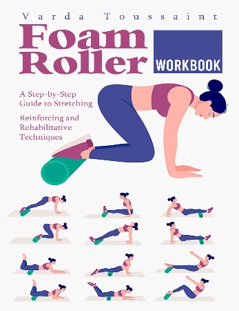 Cover: Foam Roller Workbook: Illustrated Step-by-Step Guide to Stretching, Strengthening and Rehabilitative Techniques - Knopf