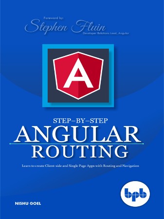 Cover: Step-by-Step Angular Routing: Learn To Create client-side and Single Page Apps with Routing and Navigation - Goel