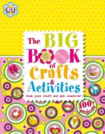 Cover: The Big Book of Crafts and Activities - D.K. Publishing