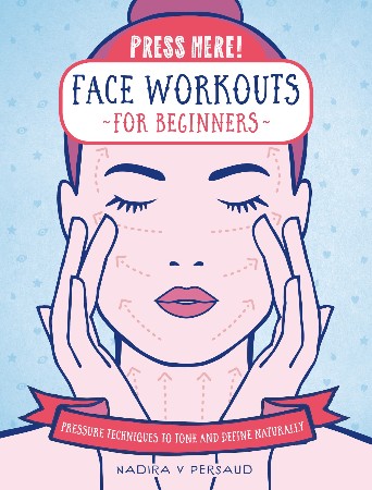 Cover: Press Here! Face Workouts for Beginners Pressure Techniques to Tone and Define Naturally - Persaud