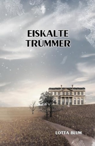 Cover: Lotta Blum - Eiskalte Tr&uuml;mmer: Teil 6 der Gr&auml;fenberg-Familiensaga (Die Gr&auml;fenberg-Familiensaga)