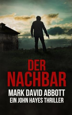 Cover: Mark David Abbott - Der Nachbar: Ein John-Hayes-Thriller #9